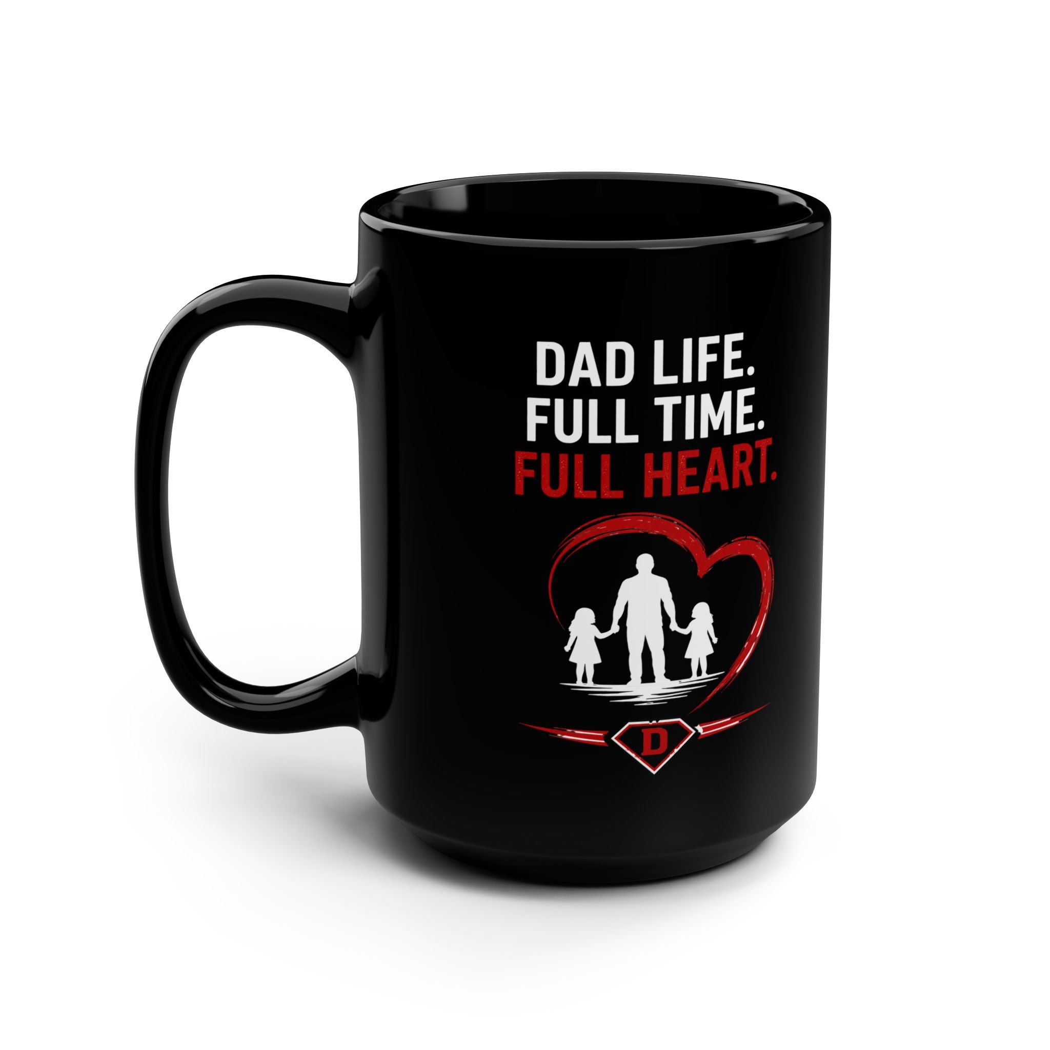 Dad Life Full Time Full Heart Mug — 15oz Black Coffee Cup for Fathers (Father's Day Gift)