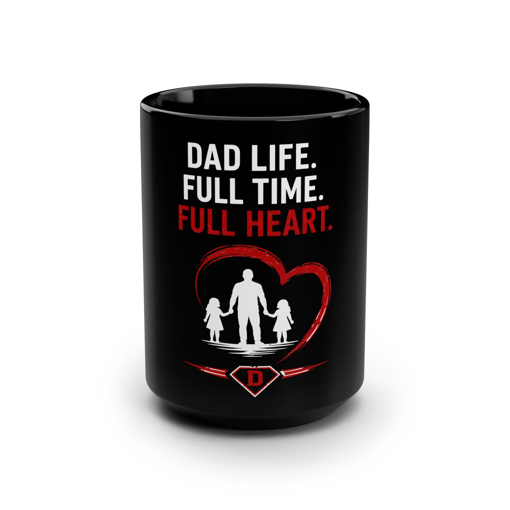 Dad Life Full Time Full Heart Mug — 15oz Black Coffee Cup for Fathers (Father's Day Gift)
